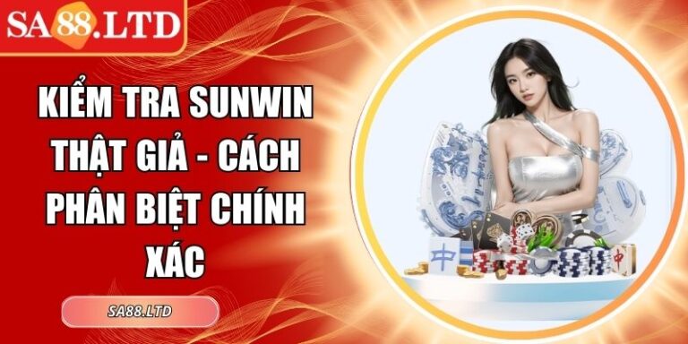 kiểm tra Sunwin thật giả
